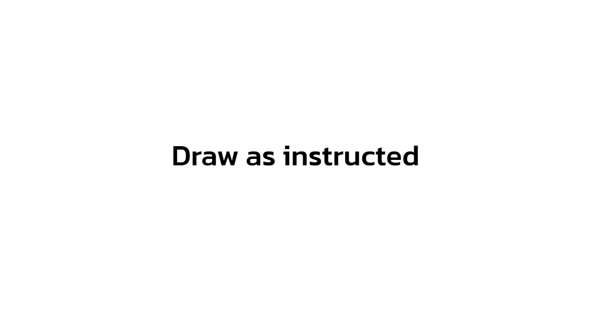 Draw as instructed
